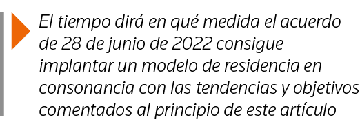  El tiempo dirá en qué medida el acuerdo de 28 de junio de 2022 consigue implantar un modelo de residencia en consona   