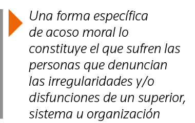  Una forma específica de acoso moral lo constituye el que sufren las personas que denuncian las irregularidades y o d   