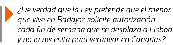   De verdad que la Ley pretende que el menor que vive en Badajoz solicite autorización cada fin de semana que se desp   