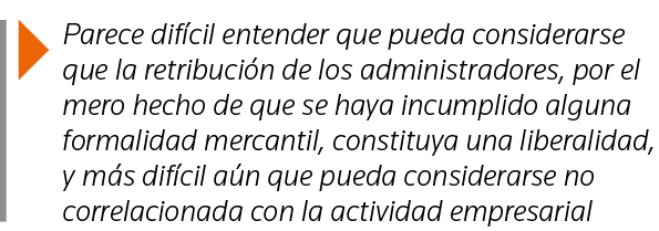  Parece difícil entender que pueda considerarse que la retribución de los administradores, por el mero hecho de que s   