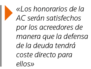   Los honorarios de la AC serán satisfechos por los acreedores de manera que la defensa de la deuda tendrá coste dire   