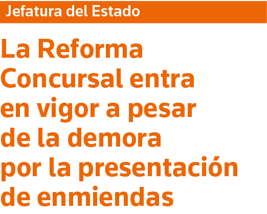 Jefatura del Estado La Reforma Concursal entra en vigor a pesar de la demora por la presentación de enmiendas