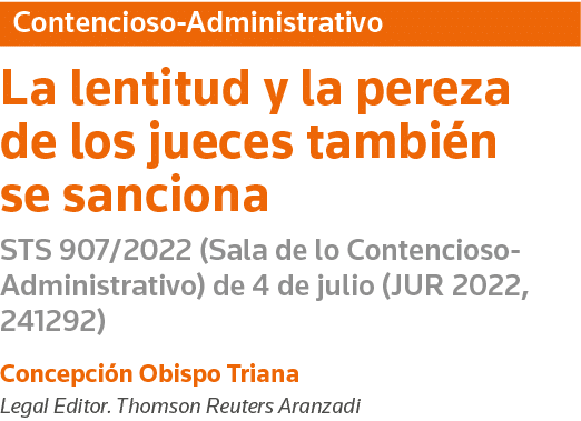 Contencioso-Administrativo La lentitud y la pereza de los jueces también se sanciona STS 907 2022 (Sala de lo Contenc   