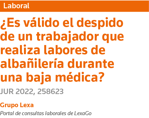 Laboral  Es válido el despido de un trabajador que realiza labores de albañilería durante una baja médica  JUR 2022,    
