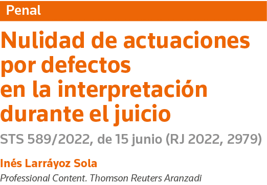 Penal Nulidad de actuaciones por defectos en la interpretación durante el juicio STS 589 2022, de 15 junio (RJ 2022,    