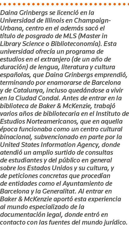 Daina Grinbergs se licenció en la Universidad de Illinois en Champaign-Urbana, centro en el además sacó el título de    