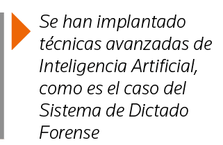  Se han implantado técnicas avanzadas de Inteligencia Artificial, como es el caso del Sistema de Dictado Forense