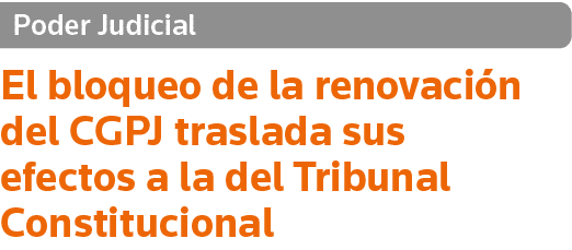 Poder Judicial El bloqueo de la renovación del CGPJ traslada sus efectos a la del Tribunal Constitucional