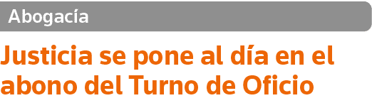 Abogacía Justicia se pone al día en el abono del Turno de Oficio