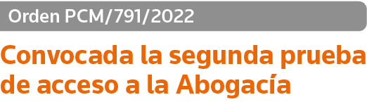 Orden PCM 791 2022 Convocada la segunda prueba de acceso a la Abogacía