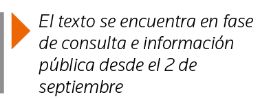  El texto se encuentra en fase de consulta e información pública desde el 2 de septiembre