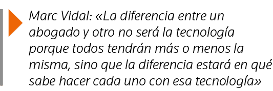  Marc Vidal:  La diferencia entre un abogado y otro no será la tecnología porque todos tendrán más o menos la misma,    