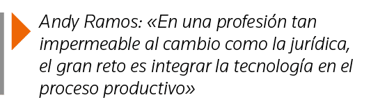  Andy Ramos:  En una profesión tan impermeable al cambio como la jurídica, el gran reto es integrar la tecnología en    