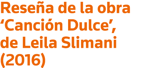 Reseña de la obra  Canción Dulce , de Leila Slimani (2016)