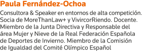 Paula Fernández-Ochoa Consultora & Speaker en entornos de alta competición  Socia de MoreThanLaw+ y VivircorRiendo  D   