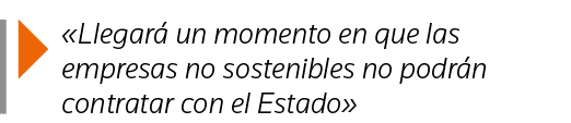   Llegará un momento en que las empresas no sostenibles no podrán contratar con el Estado 