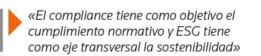   El compliance tiene como objetivo el cumplimiento normativo y ESG tiene como eje transversal la sostenibilidad 