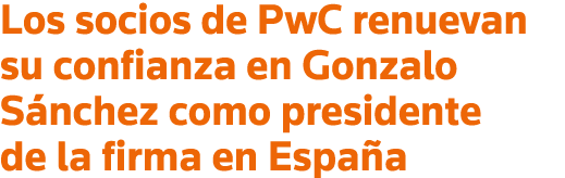Los socios de PwC renuevan su confianza en Gonzalo Sánchez como presidente de la firma en España