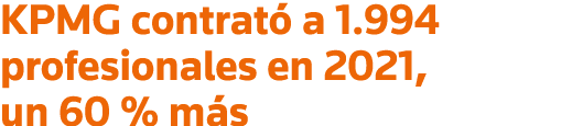 KPMG contrató a 1 994 profesionales en 2021, un 60 % más