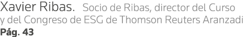 Xavier Ribas  Socio de Ribas, director del Curso y del Congreso de ESG de Thomson Reuters Aranzadi Pág  43