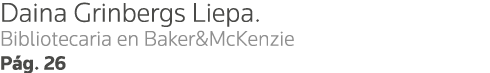 Daina Grinbergs Liepa   Bibliotecaria en Baker&McKenzie Pág  26