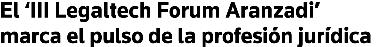 El  III Legaltech Forum Aranzadi  marca el pulso de la profesión jurídica