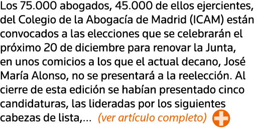 Los 75 000 abogados, 45 000 de ellos ejercientes, del Colegio de la Abogacía de Madrid (ICAM) están convocados a las    