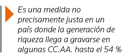  Es una medida no precisamente justa en un país donde la generación de riqueza llega a gravarse en algunas CC AA  has   