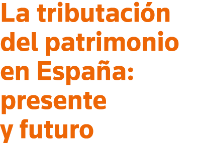 La tributación del patrimonio en España: presente y futuro