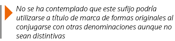  No se ha contemplado que este sufijo podría utilizarse a título de marca de formas originales al conjugarse con otra   