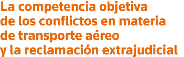 La competencia objetiva de los conflictos en materia de transporte aéreo y la reclamación extrajudicial