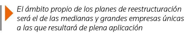  El ámbito propio de los planes de reestructuración será el de las medianas y grandes empresas únicas a las que resul   
