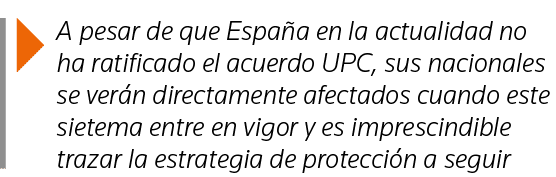  A pesar de que España en la actualidad no ha ratificado el acuerdo UPC, sus nacionales se verán directamente afectad   