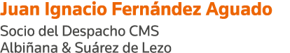 Juan Ignacio Fernández Aguado Socio del Despacho CMS Albiñana & Suárez de Lezo