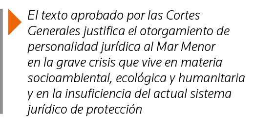  El texto aprobado por las Cortes Generales justifica el otorgamiento de personalidad jurídica al Mar Menor en la gra   