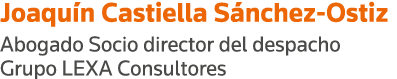 Joaquín Castiella Sánchez-Ostiz Abogado Socio director del despacho Grupo LEXA Consultores