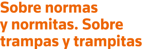 Sobre normas y normitas  Sobre trampas y trampitas