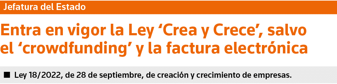 Jefatura del Estado Entra en vigor la Ley  Crea y Crece , salvo el  crowdfunding  y la factura electrónica   Ley 18 2   