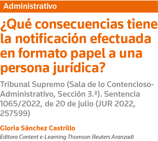 Administrativo  Qué consecuencias tiene la notificación efectuada en formato papel a una persona jurídica  Tribunal S   