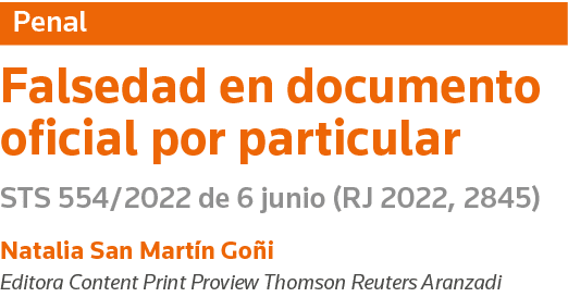 Penal Falsedad en documento oficial por particular STS 554 2022 de 6 junio (RJ 2022, 2845) Natalia San Martín Goñi Ed   