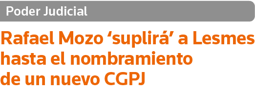 Poder Judicial Rafael Mozo  suplirá  a Lesmes hasta el nombramiento de un nuevo CGPJ