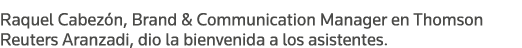 Raquel Cabezón, Brand & Communication Manager en Thomson Reuters Aranzadi, dio la bienvenida a los asistentes 