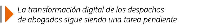  La transformación digital de los despachos de abogados sigue siendo una tarea pendiente