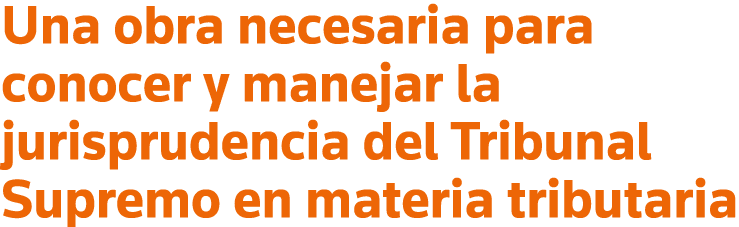Una obra necesaria para conocer y manejar la jurisprudencia del Tribunal Supremo en materia tributaria