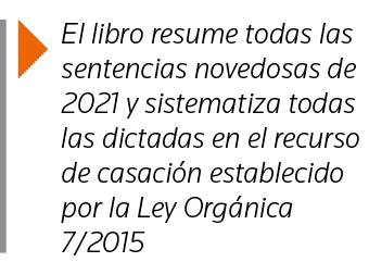  El libro resume todas las sentencias novedosas de 2021 y sistematiza todas las dictadas en el recurso de casación es   