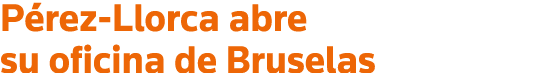 Pérez-Llorca abre su oficina de Bruselas