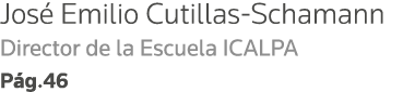 José Emilio Cutillas-Schamann Director de la Escuela ICALPA Pág 46