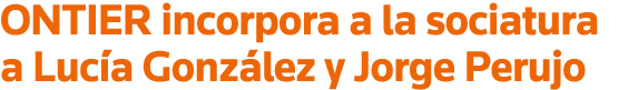 ONTIER incorpora a la sociatura a Lucía González y Jorge Perujo
