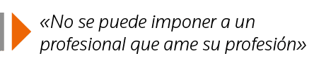   No se puede imponer a un profesional que ame su profesión 