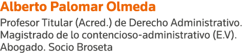 Alberto Palomar Olmeda Profesor Titular (Acred ) de Derecho Administrativo  Magistrado de lo contencioso-administrati   